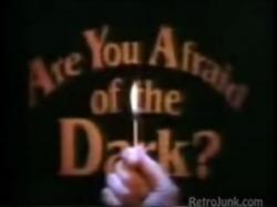  Are wewe Afraid of the Dark?