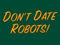 Don't Date Robots - futurama photo