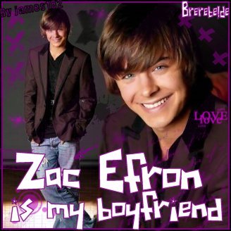  Zac Effron Is My Boyfriend!