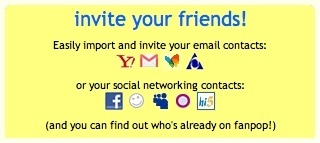 Use your favorite social network or your address book to find and invite friends to check out Fanpop