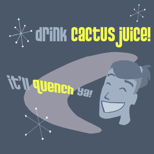  "Drink Cactus Juice"