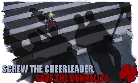  Screw the cheerleader, save the Donnellys.